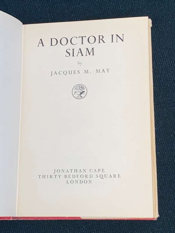 A DOCTOR IN SIAM BY JACQUES M. MAY