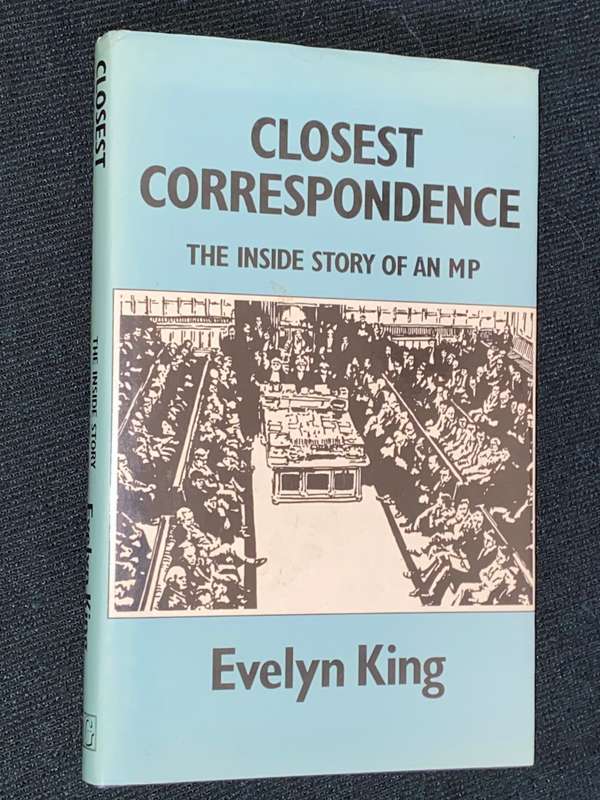 CLOSEST CORRESPONDENCE THE INSIDE STORY OF AN MP BY EVELYN KING SIGNED
