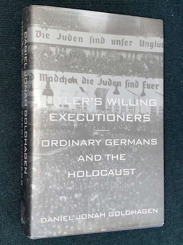 HITLER`S WILLING EXECUTIONERS ORDINARY GERMANS AND THE HOLOCAUST BY DANIEL JONAH GOLDHAGN