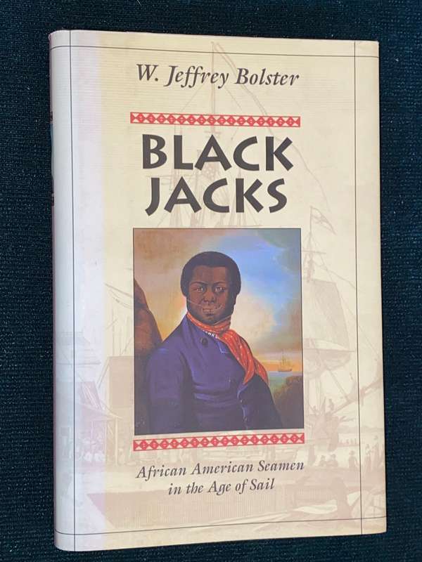 BLACK JACKS AFRICAN AMERICAN SEAMEN IN THE AGE OF SAIL BY W. JEFFREY BOLSTER