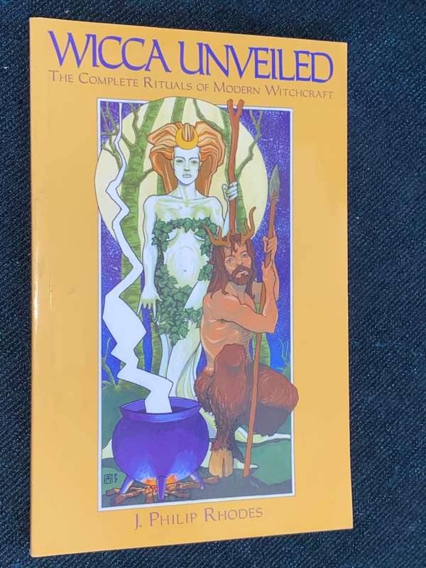 WICCA UNVEILED THE COMPLETE TIRUALS OF MODERN WITCHCRAFT BY J. PHILIP RHODES