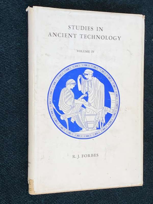 STUDIES IN ANCIENT TECHNOLOGY VOLUME IV BY R.J. FORBES