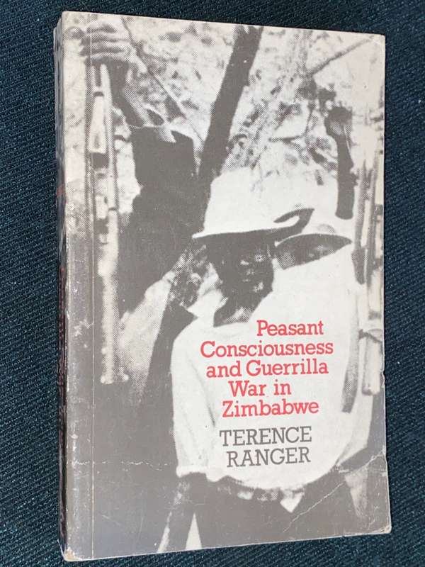 PEASANT CONSCIOUSNESS AND GUERRILLA WAR IN ZIMBABWE BY TERENCE RANGER