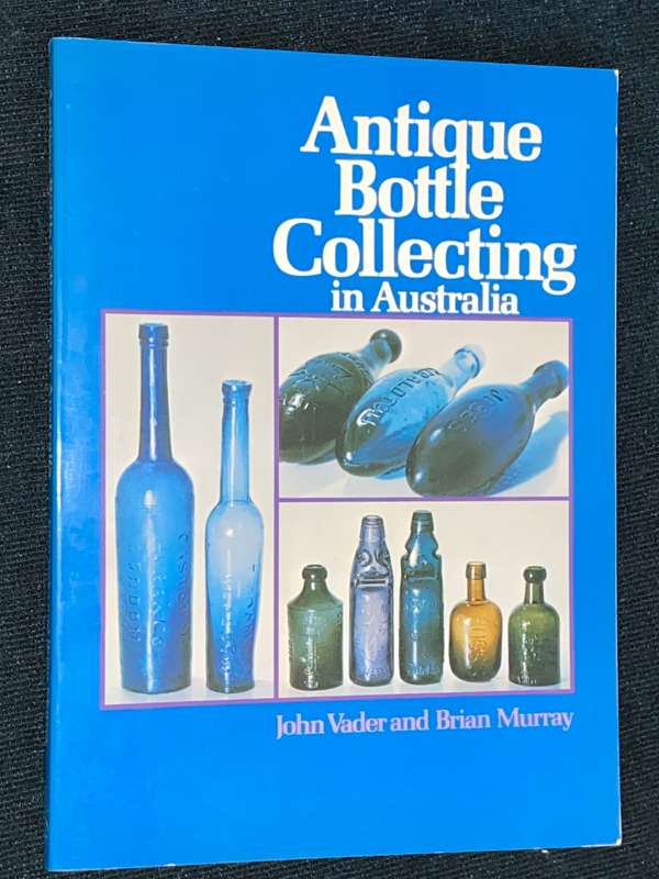 ANTIQUE BOTTLE COLLECTING IN AUSTRALIA BY JOHN VADER AND BRIAN MURRAY