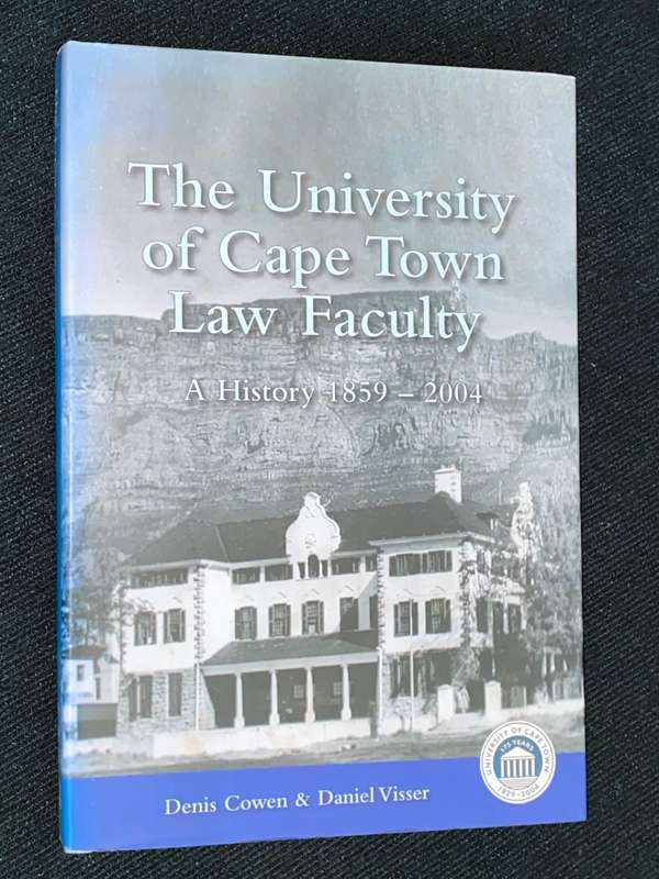 THE UNIVERSITY OF CAPE TOWN LAW FACULTY A HISTORY 1859 - 2004 BY DENIS COWEN & DANIEL VISSER