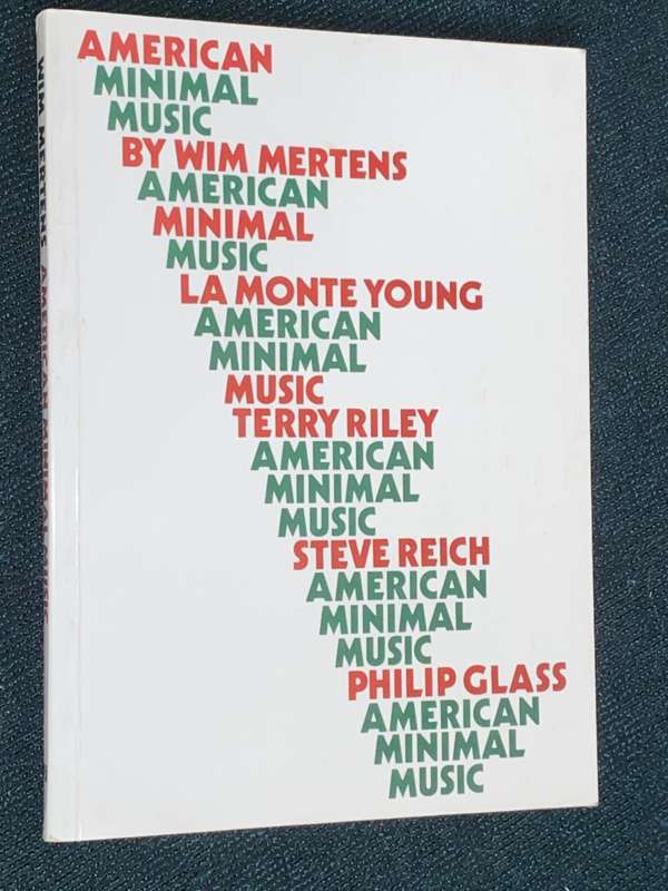 AMERICAN MINIMAL MUSIC BY WIM MERTENS, LA MONTE YOUNG, TERRY RILEY, STEVE REICH, PHILIP GLASS