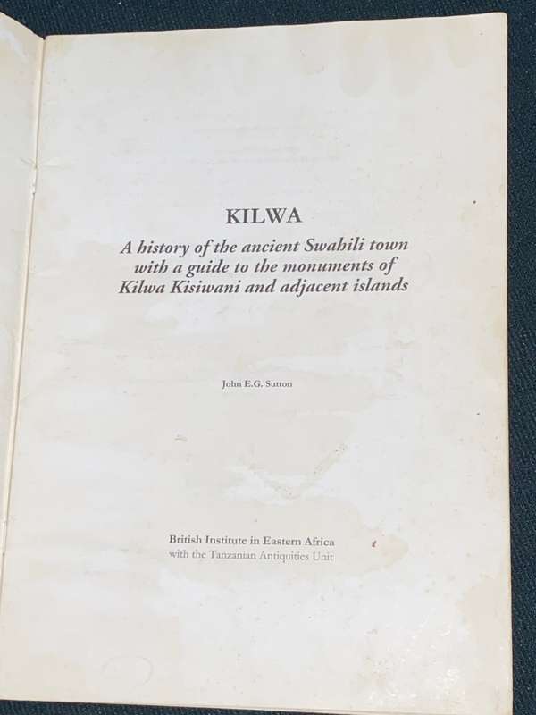 KILWA A HISTORY OF ANCIENT SWAHILI TOWN WITH A GUIDE TO THE MONUMENTS OF KILWA KISIWANI  JOHN SUTTON