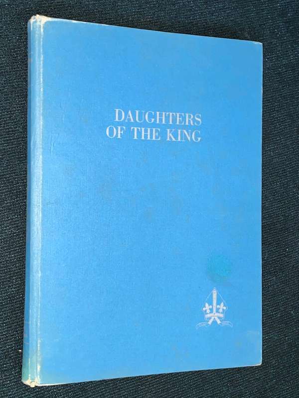 DAUGHTERS OF THE KING THE STORY OF ST MARY`S DIOCEAN SCHOOL FOR GIRLS PRETORIA 1879-1979