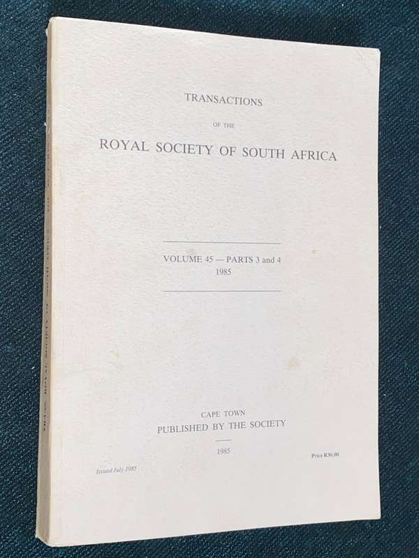 TRANSACTIONS OF THE ROYAL SOCIETY OF SOUTH AFRICA VOLUME 45 PARTS 3 AND 4 1985