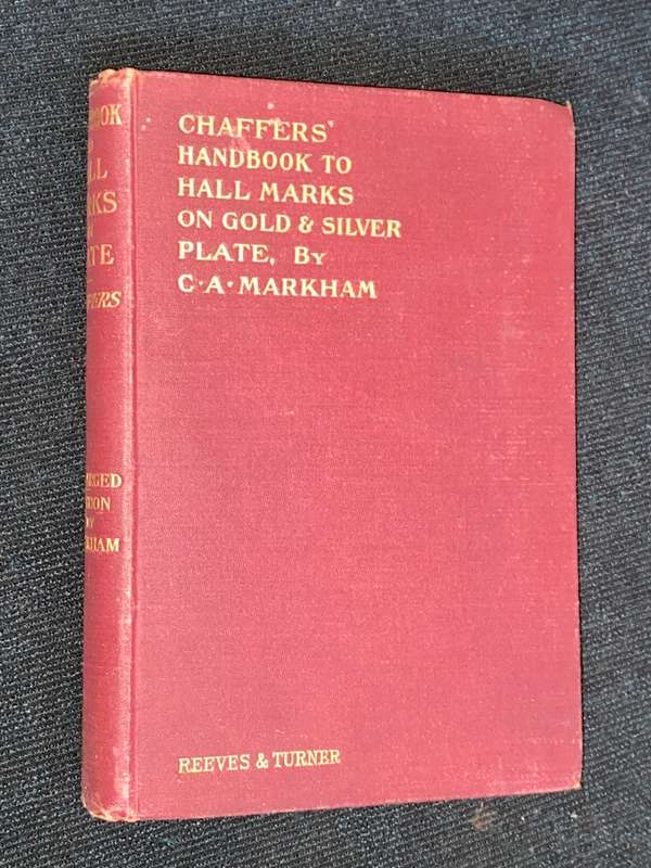 CHAFFERS` HANDBOOK TO HALL MARKS ON GOLD & SILVER PLATE, BY C.A. MARKHAM 1924