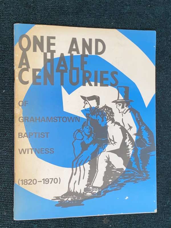 ONE AND A HALF CENTURIES OF GRAHAMSTOWN BAPTIST WITNESS 1820-1970