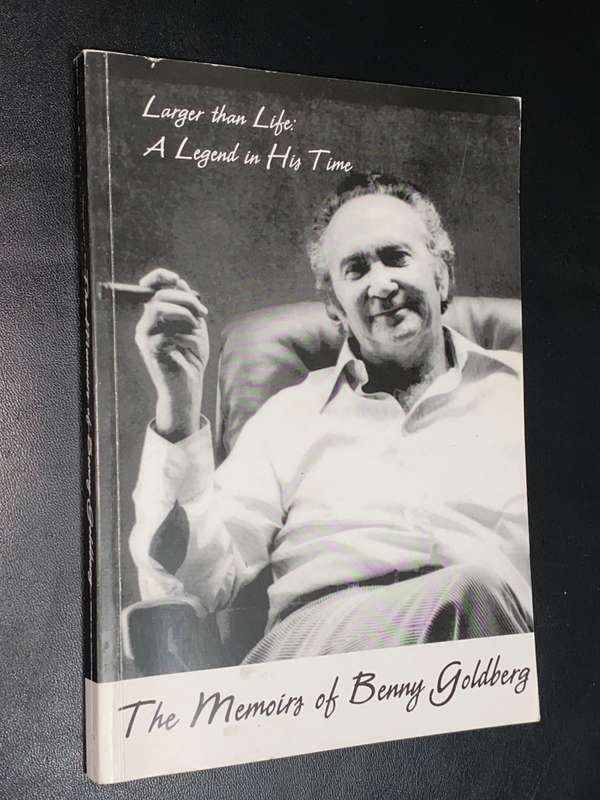 THE MEMOIRS OF BENNY GOLDBERG LARGER THAN LIFE A LEGEND IN HIS TIME
