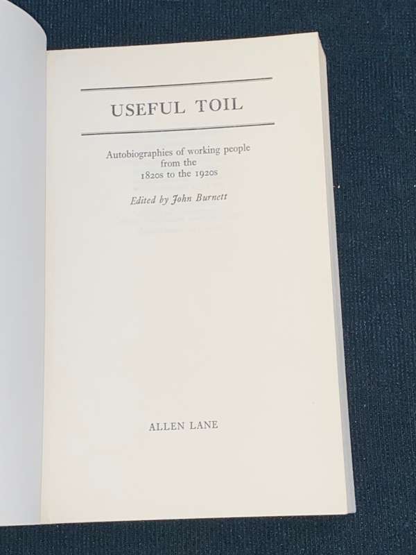 USEFULL TOIL AUTOBIOGRAPHIES OF WORKING PEOPLE FROM THE 1820`S TO THE 1920`S EDITED BY JOHN BURNETT
