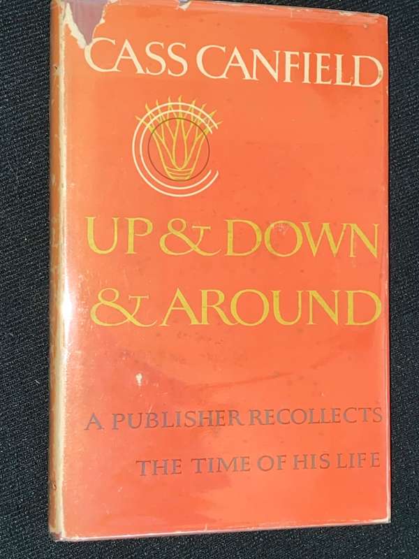 UP & DOWN & AROUND A PUBLISHER RECOLLECTS THE TIME OF HIS LIFE CASS CANFIELD