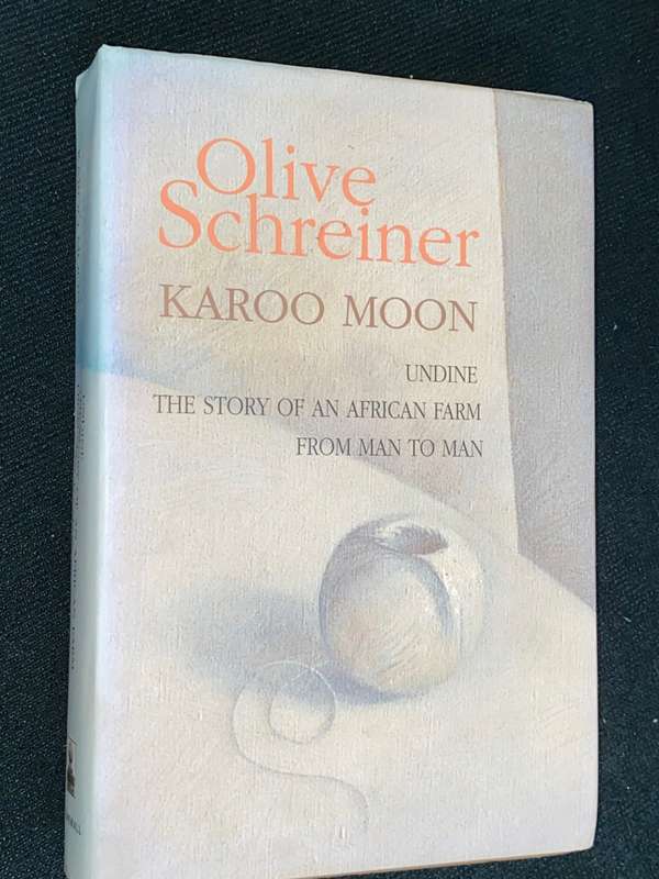 OLIVE SCHREINER KAROO MOON , UNDINE , THE STORY OF AN AFRICAN FARM AND FROM MAN TO MAN