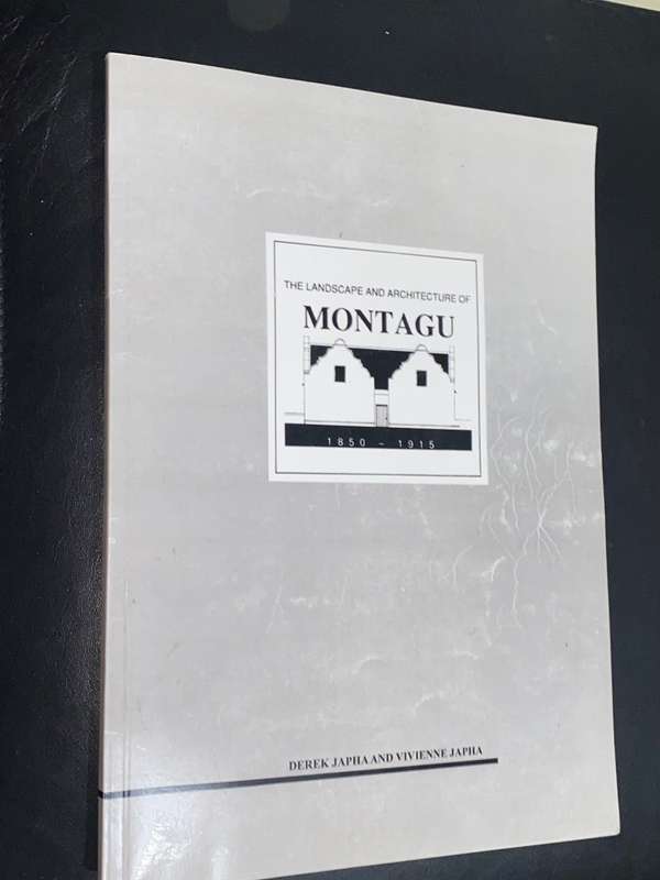 THE LANDSCAPE AND ARCHITECTURE OF MONTAGU 1850 - 1915 BY DEREK JAPHA AND VIVIENNE JAPHA