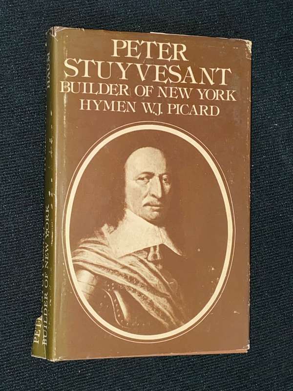 PETER STUYVESANT BUILDER OF NEW YORK BY HYMEN W.J. PICARD SIGNED