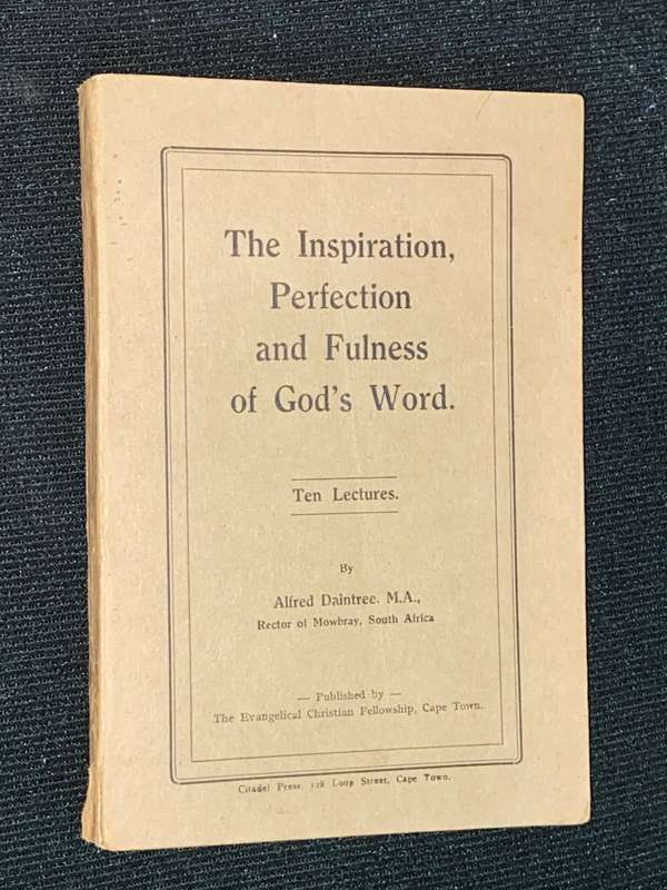 THE INSPIRATION, PERFECTION AND FULNESS OF GOD`S WORD. TEN LECTURES BY ALFRED DAINTREE