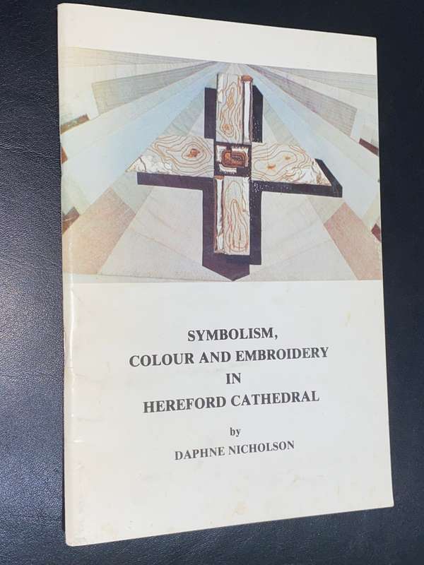 SYMBOLISM COLOUR AND EMBROIDERY IN HEREFORD CATHEDRAL BY DAPHNE NICHOLSON