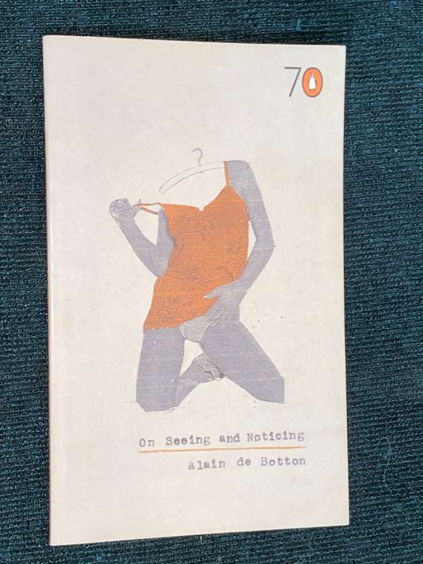 ON SEEING AND NOTICING BY ALAIN DE BOTTON PENGUIN 70