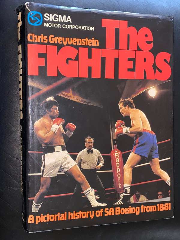 THE FIGHTERS A PICTORIAL HISTORY OF SA BOXING FROM 1881 BY CHRIS GREYVENSTEIN