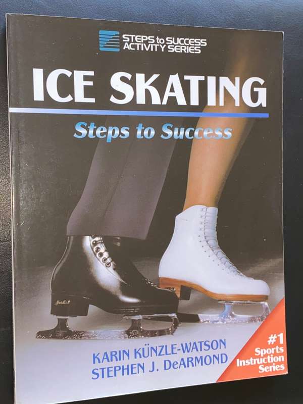 ICE SKATING STEPS TO SUCCESS BY KARIN KUNZLE-WATSON AND STEPHEN J. DEARMOND