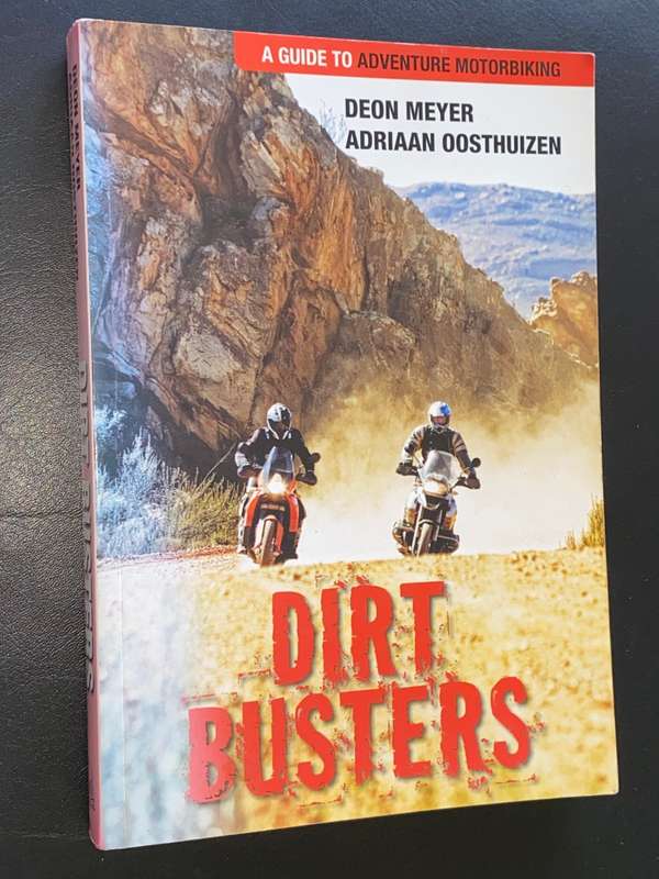 DIRT BUSTERS A GUIDE TO ADVENTURE MOTORBIKING BY DEON MEYER AND ADRIAAN OOSTHUIZEN