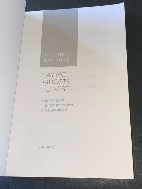 LAYING GHOSTS TO REST DILEMMAS OF THE TRANSFORMATION IN SOUTH AFRICA BY MAMPHELA RAMPHELE SIGNED