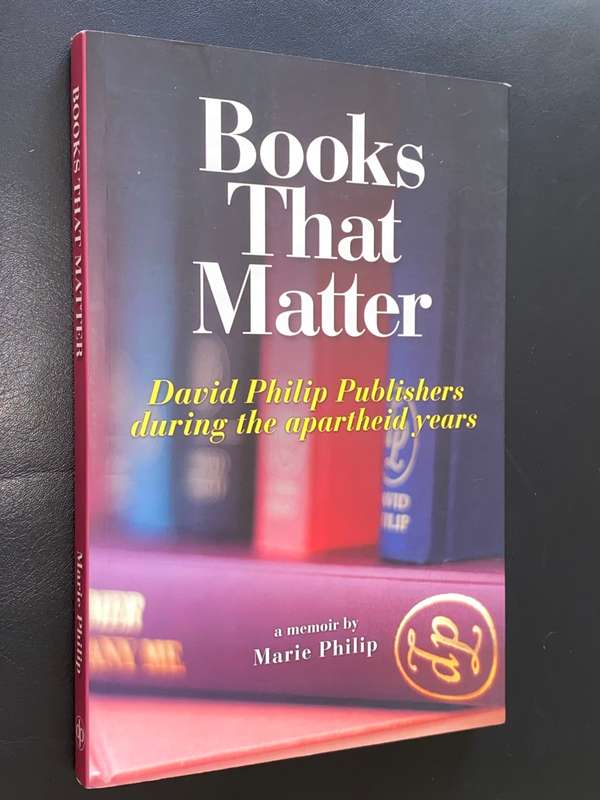 BOOKS THAT MATTER DAVID PHILIP PUBLISHERS DURING THE APARTHEID YEARS BY MARIE PHILIP SIGNED