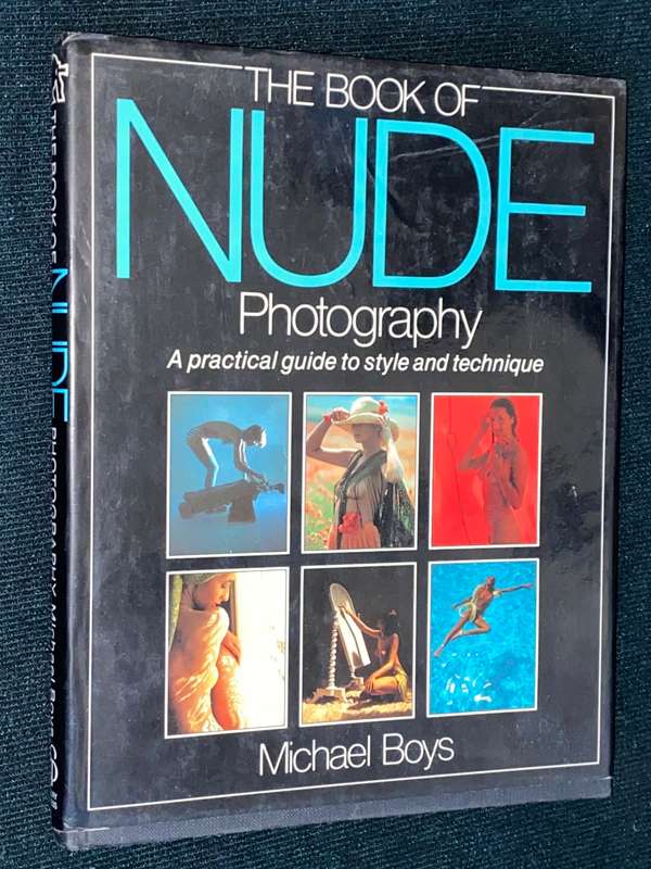 THE BOOK OF NUDE PHOTOGRAPHY A PRACTICAL GUIDE TO STYLE AND TECHNIQUE BY MICHAEL BOYS