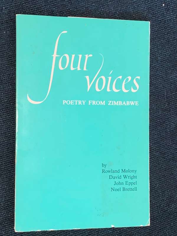 FOUR VOICES POETRY FROM ZIMBABWE BY ROWLAND MOLONY , DAVID WRIGHT, JOHN EPPEL AND NOEL BRETTELL