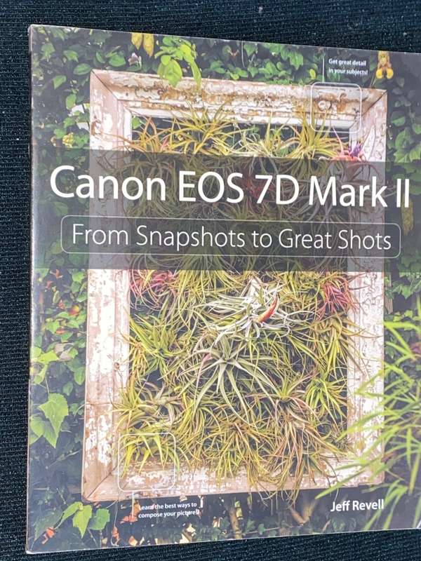 CANON EOS 7D MARK II FROM SNAPSHOTS TO GREAT SHOTS  BY JEFF REVELL