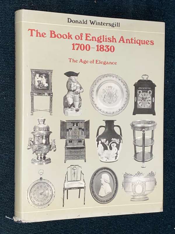 THE BOOK OF ENGLISH ANTIQUES 1700-1830 THE AGE OF ELEGANCE BY DONALD WINTERSGILL