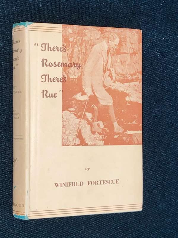 THERE`S ROSEMARY THERE`S RUE BY WINIFRED FORTESCUE 1950