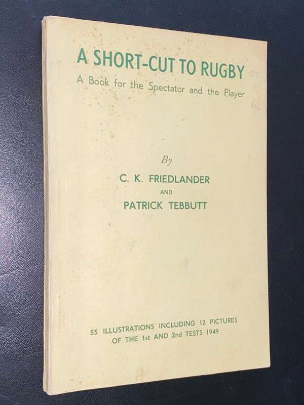 A SHORT-CUT TO RUGBY BY C.K. FRIEDLANDER AND PATRICK TEBBUTT 1949