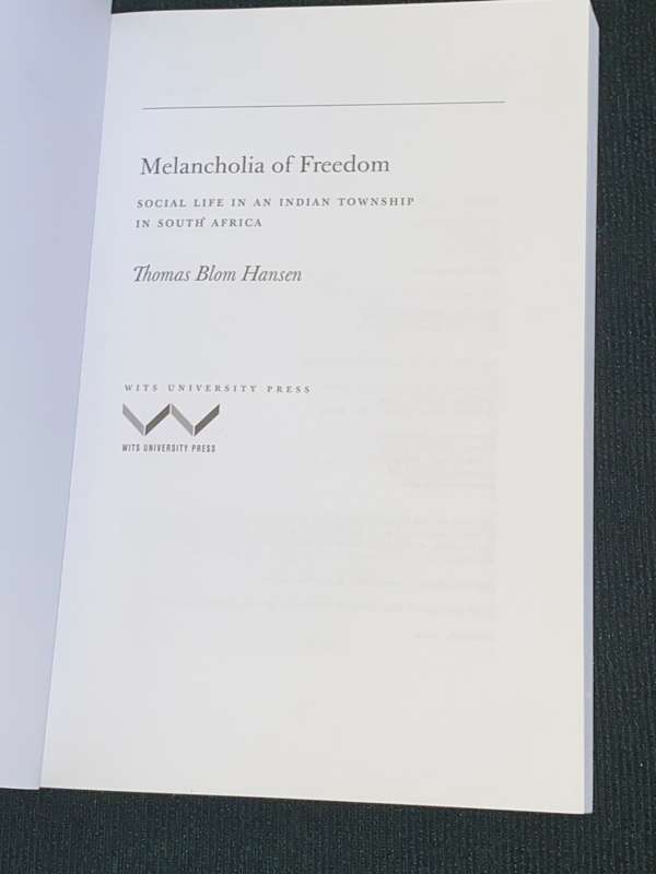MELANCHOLIA OF FREEDOM SOCIAL LIFE IN AN INDIAN TOWNSHIP IN SOUTH AFRICA BY THOMAS BLOM HANSEN