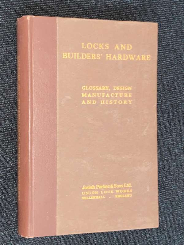 LOCKS AND BUILDERS HARDWARE GLOSSARY, DESIGN MANUFACTURE AND HISTORY