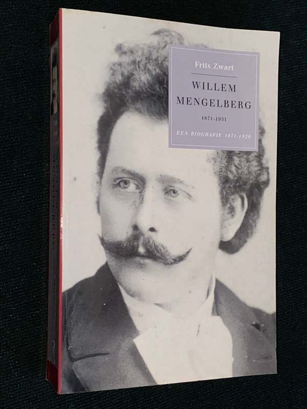 WILLEM MENGELBERG 1871 - 1951 EEN BIOGRAFIE 1871-1920 - FRITZ ZWART