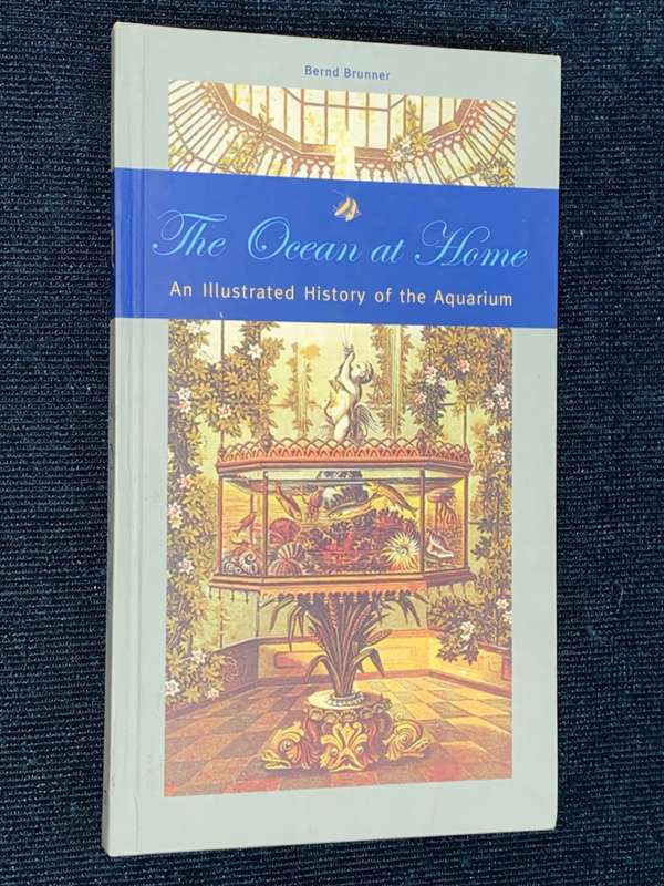 THE OCEAN AT HOME AN ILLUSTRATED HISTORY OF THE AQUARIUM BY BERND BRUNNER
