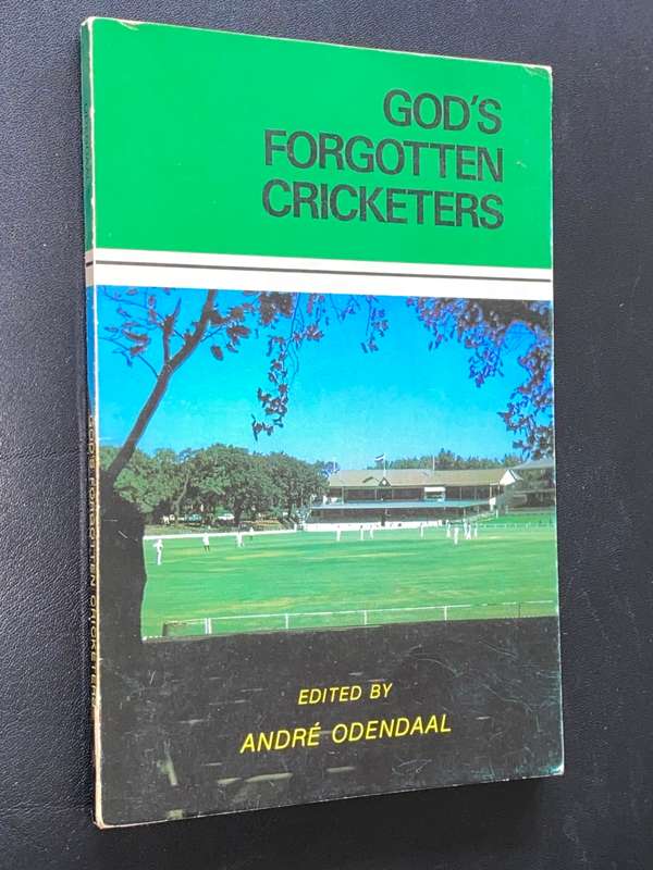 GOD`S FORGOTTEN CRICKETERS EDITED BY ANDRE ODENDAAL