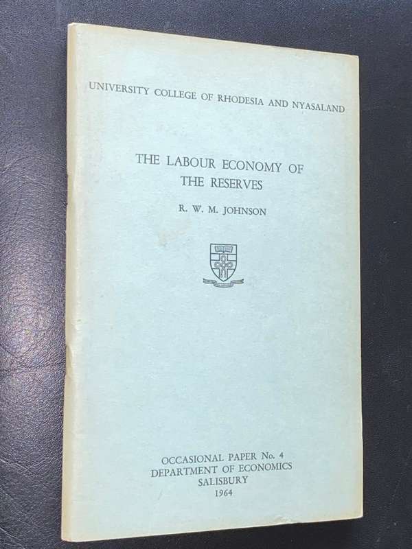 UNIVERSITY COLLEGE OF RHODESIA AND NYSALAND THE LABOUR ECONOMY OF THE RESERVES BY R.W.M. JOHNSON