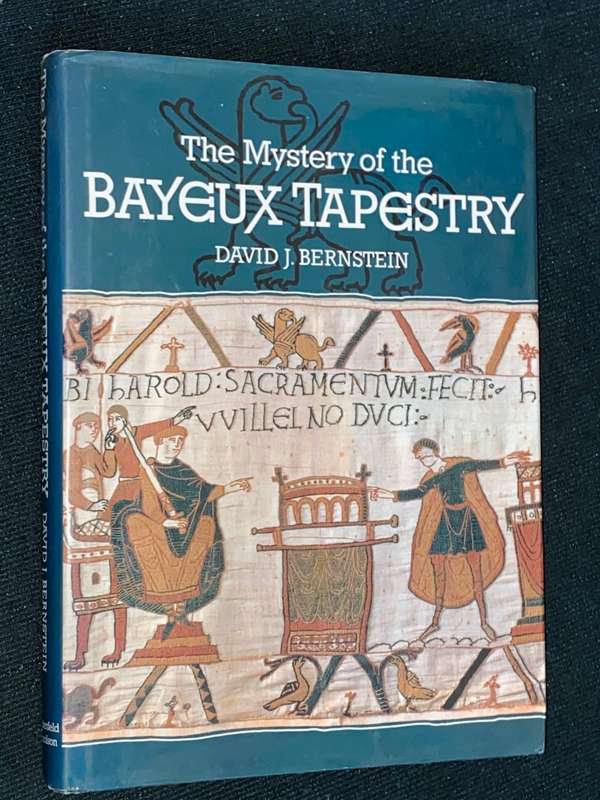 THE MYSTERY OF THE BAYEAUX TAPESTRY BY DAVID J. BERNSTEIN