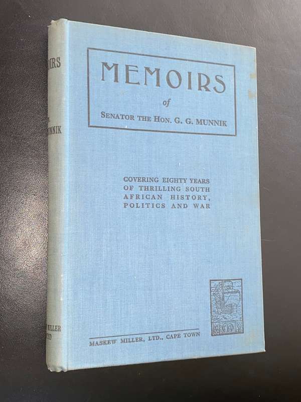 MEMOIRS OF SENATOR THE HON. G.G. MUNIK COVERING EIGHTY YEARS OF THRILLING SA HISTORY, POLITICS, WAR