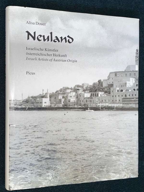 NEULAND ISRAELI ARTISTS OF AUSTRIAN ORIGIN BY ALISA DOUER