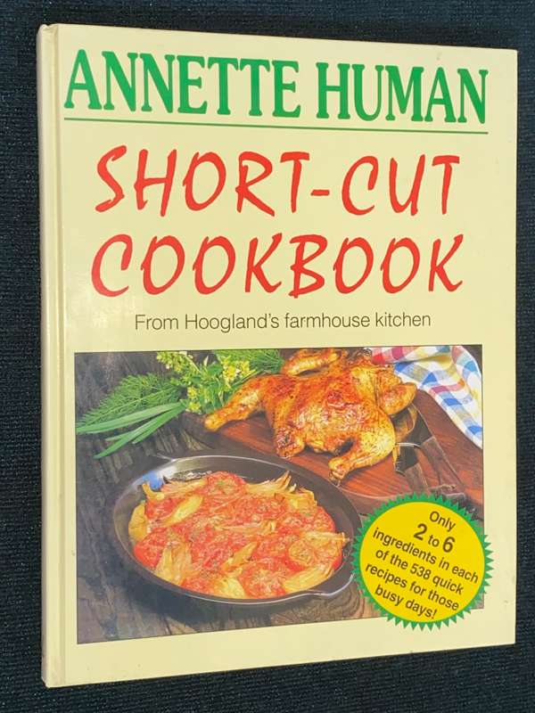 SHORT-CUT COOKBOOK FROM HOOGLAND`S FARMHOUSE KITCHEN BY ANETTE HUMAN