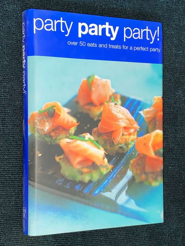 PARTY PARTY PARTY! OVER 50 EATS AND TREATS FOR A PERFECT PARTY