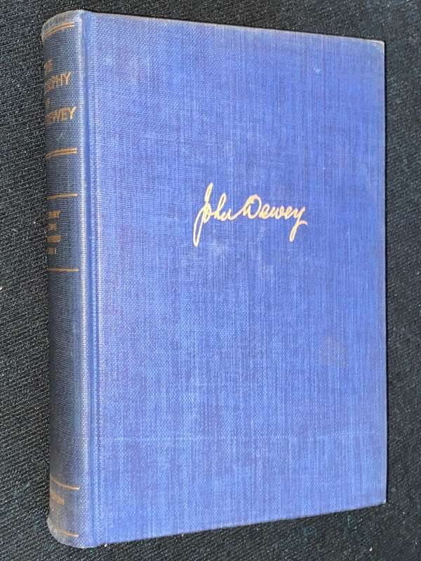 THE PHILOSOPHY OF JHN DEWEYO - THE LIBRARY OF LIVING PHILOSOPHERS VOL ONE 1939