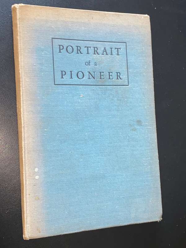 PORTRAIT OF A PIONEER THE LIFE AND WORK OF WILLIAM JAMES LAITE 1863-1942 BY HAROLD J. LAITE SIGNED