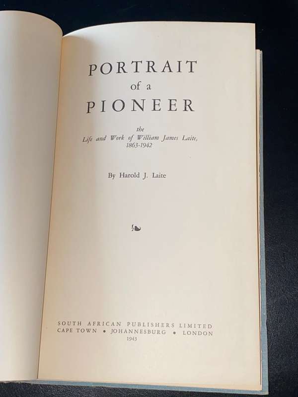 PORTRAIT OF A PIONEER THE LIFE AND WORK OF WILLIAM JAMES LAITE 1863-1942 BY HAROLD J. LAITE SIGNED