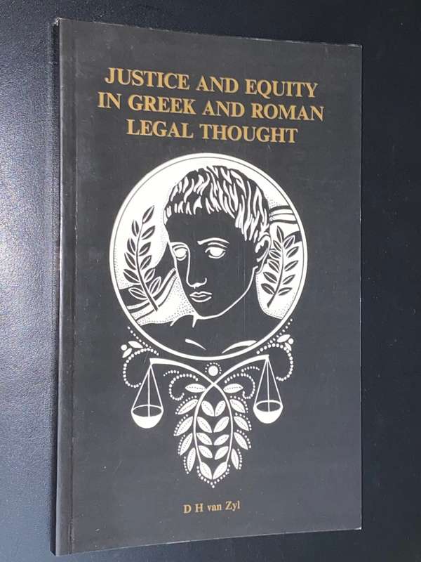 JUSTICE AND EQUITY IN GREEK AND ROMAN THOUGHT BY DH VAN ZYL SIGNED